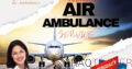 Vedanta Air Ambulance Service in Mumbai – Secure and Low Fare