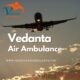 Hire Vedanta Air Ambulance in Kolkata with Life-Saving Medical System