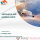 Choose Vedanta Air Ambulance Services In Jamshedpur With Healthcare Team