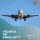 Pick Vedanta Air Ambulance Services In Lucknow at the Best and Low Budget